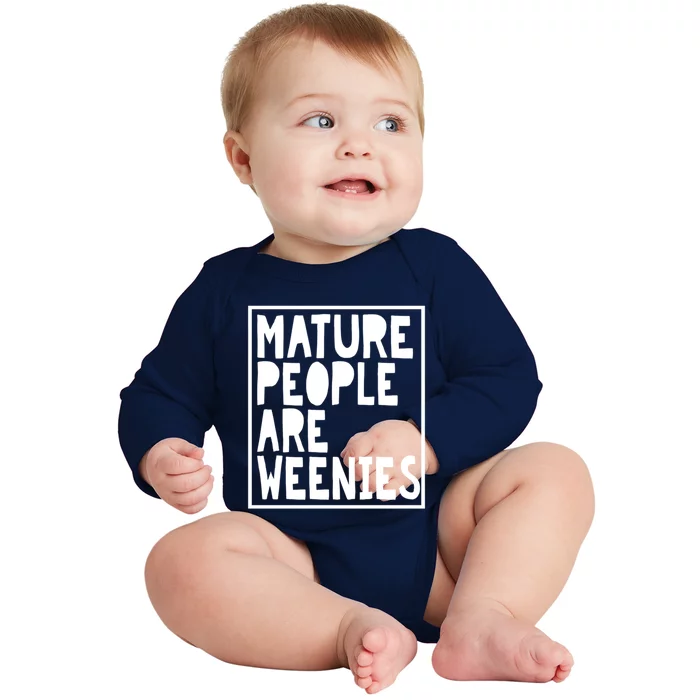 Mature People Are Weenies Funny Sarcastic Dad Joke Funny Gift Baby Long Sleeve Bodysuit