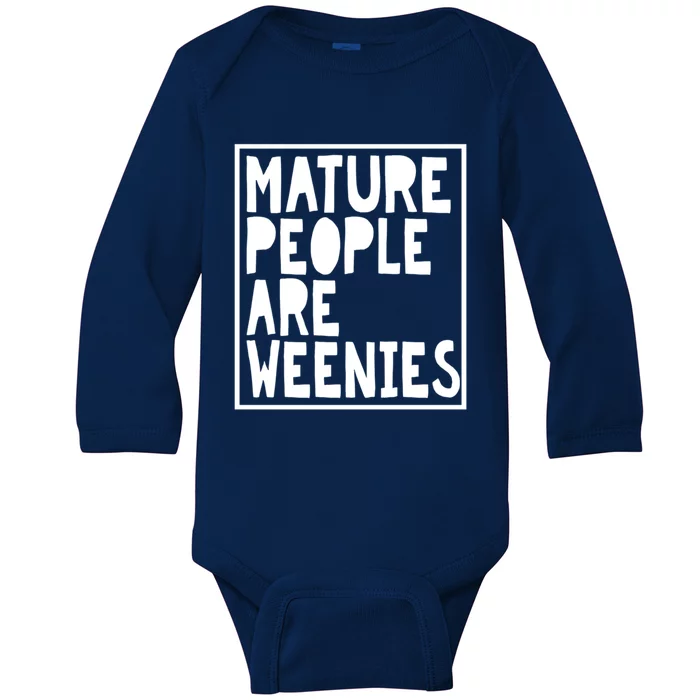 Mature People Are Weenies Funny Sarcastic Dad Joke Funny Gift Baby Long Sleeve Bodysuit