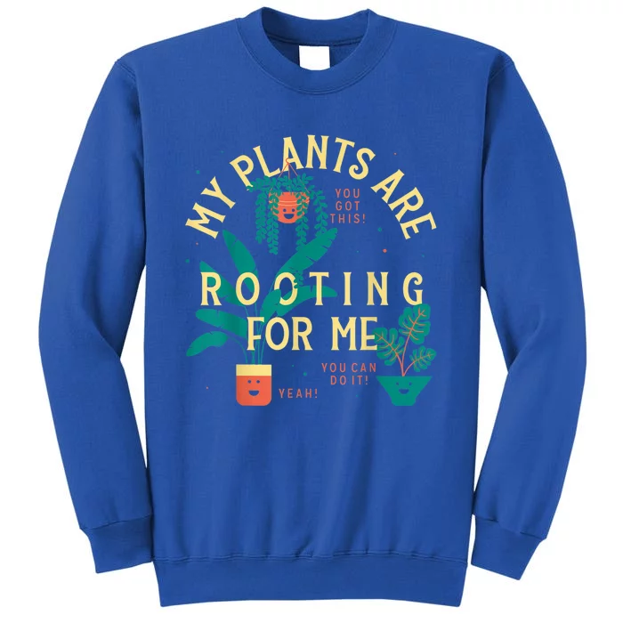 My Plants Are Rooting For Me Plant Funny Gift Tall Sweatshirt