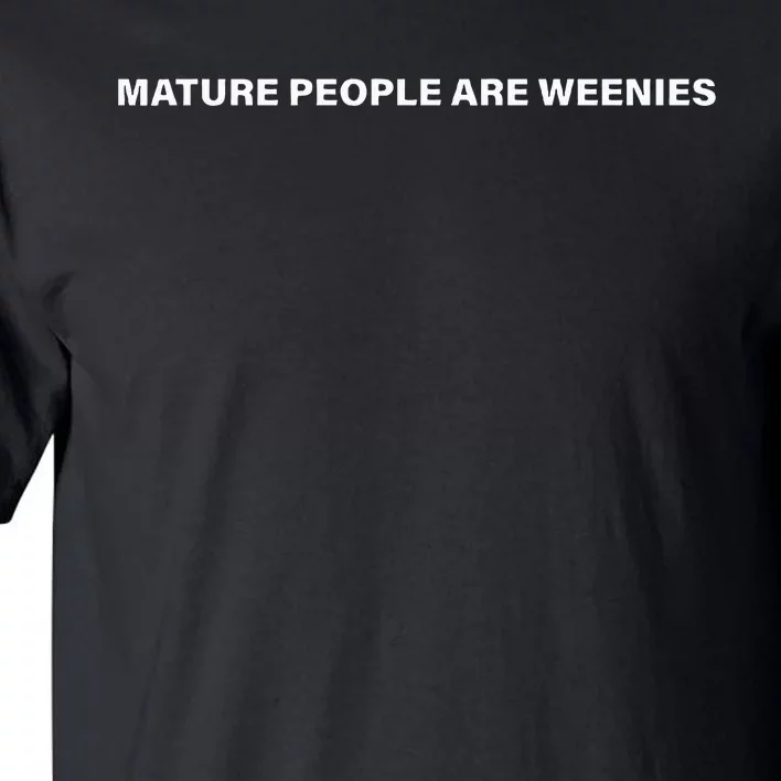 Mature People Are Weenies Tall T-Shirt