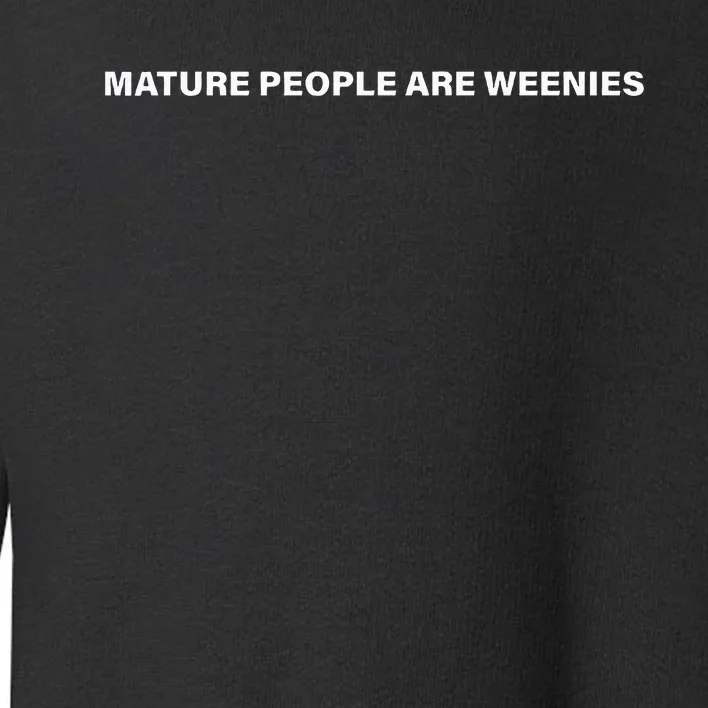 Mature People Are Weenies Toddler Sweatshirt