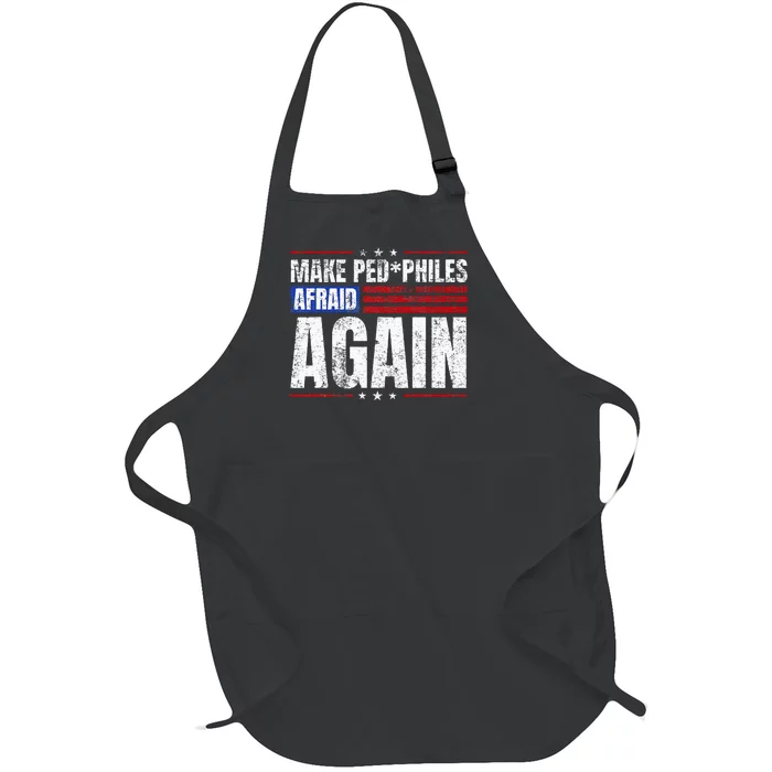 Make Pedophiles Afraid Again Funny Political Election Full-Length Apron With Pocket