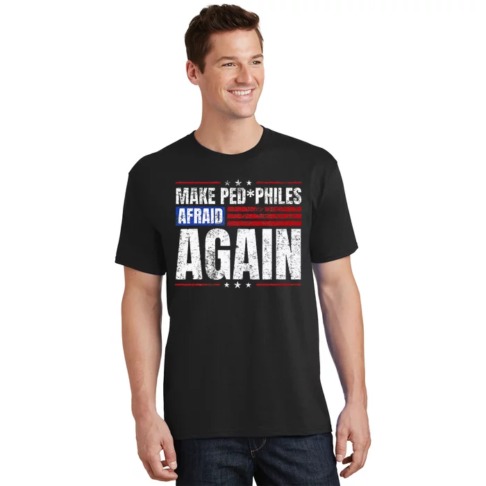 Make Pedophiles Afraid Again Funny Political Election T-Shirt