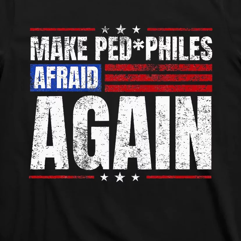 Make Pedophiles Afraid Again Funny Political Election T-Shirt