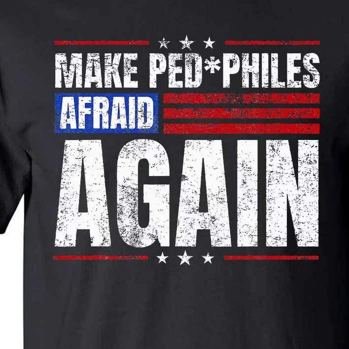 Make Pedophiles Afraid Again Funny Political Election Tall T-Shirt