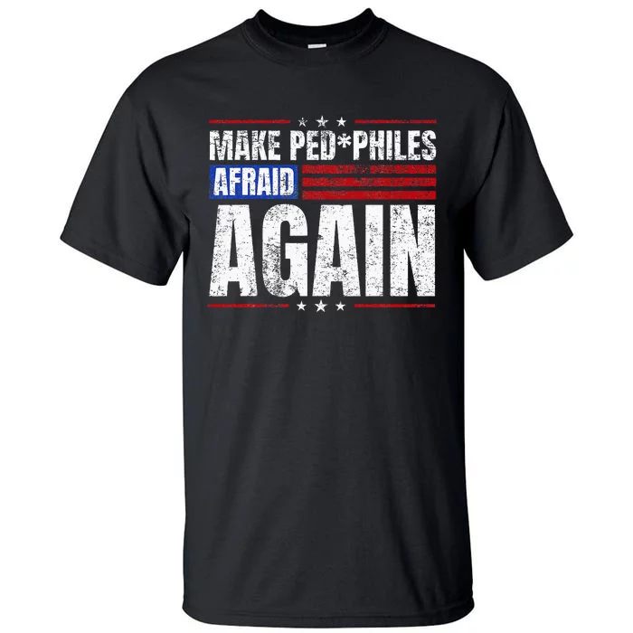 Make Pedophiles Afraid Again Funny Political Election Tall T-Shirt