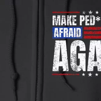 Make Pedophiles Afraid Again Funny Political Election Full Zip Hoodie