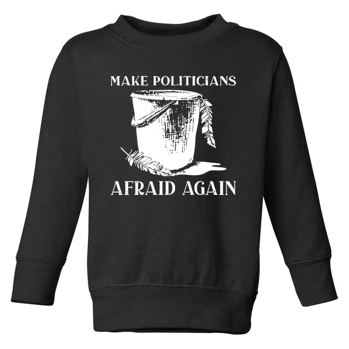 Make Politicians Afraid Again Toddler Sweatshirt