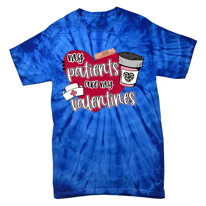 My Patients Are My Valentines Nurse Love Cute Gift Tie-Dye T-Shirt