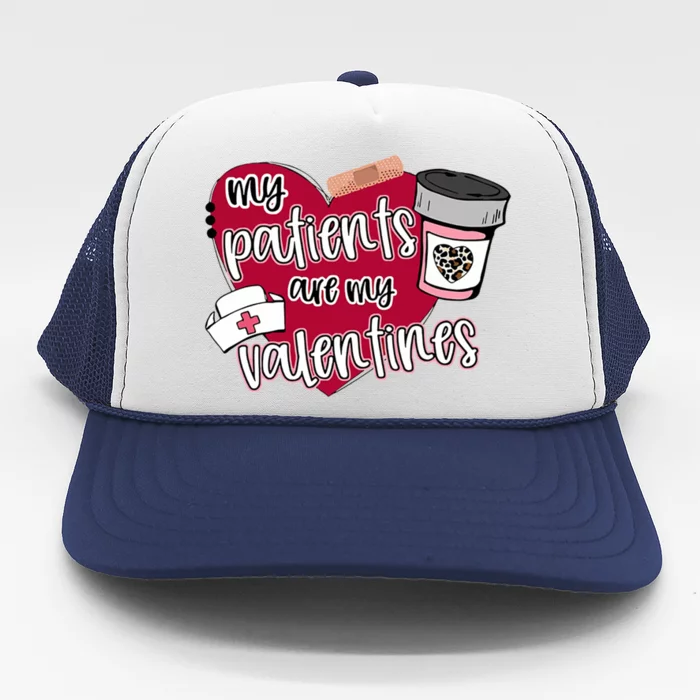 My Patients Are My Valentines Nurse Love Cute Gift Trucker Hat