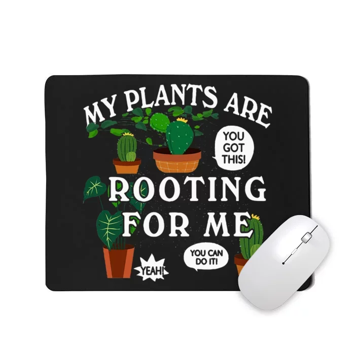 My Plants Are Rooting For Me Plant Funny Gardening Gardener Mousepad