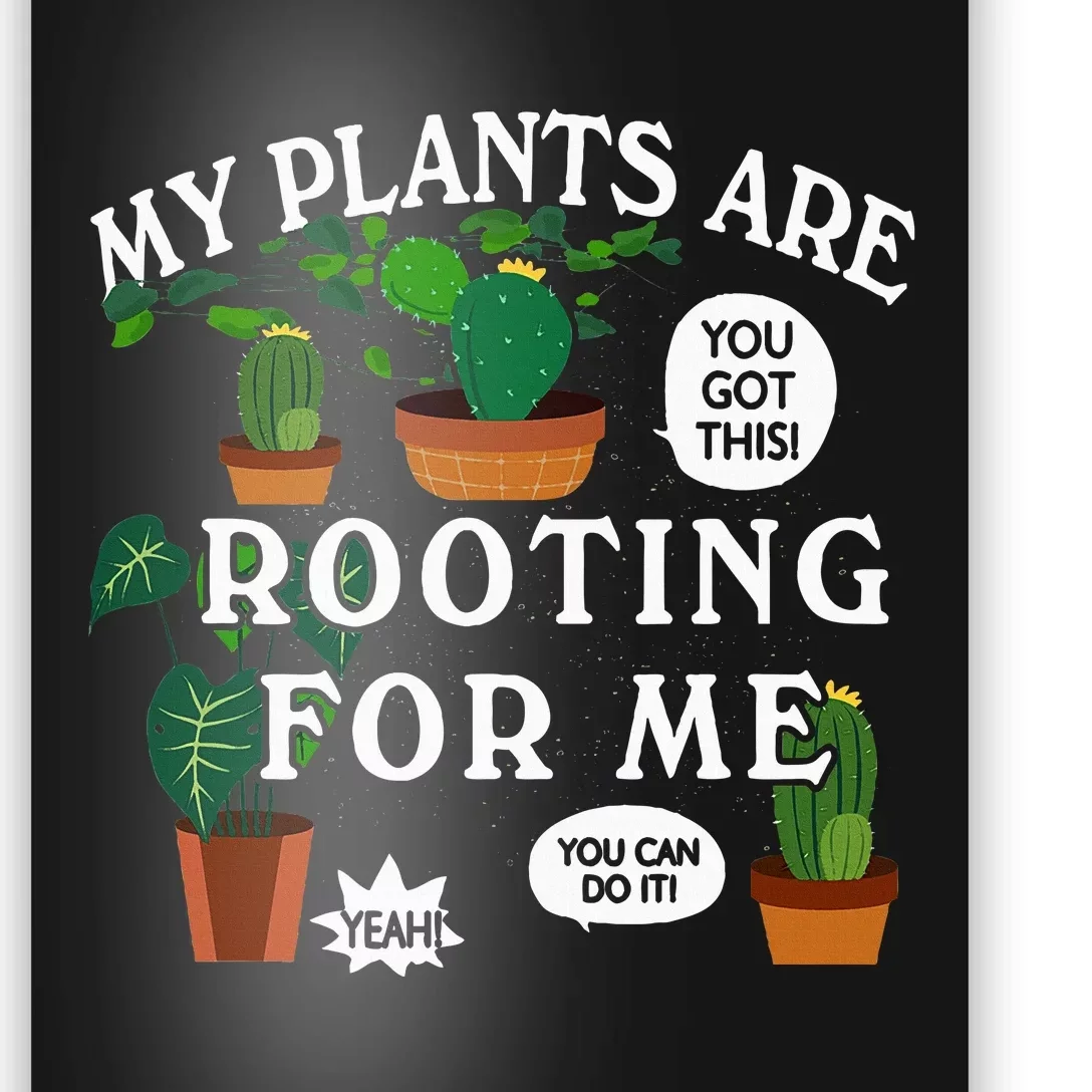 My Plants Are Rooting For Me Plant Funny Gardening Gardener Poster