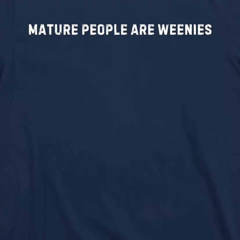 Mature People Are Weenies T-Shirt