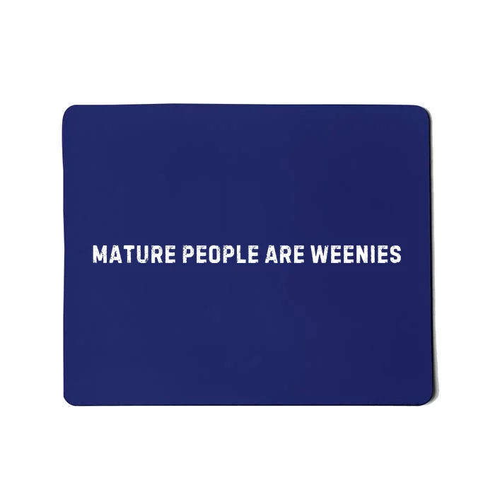 Mature People Are Weenies Mousepad