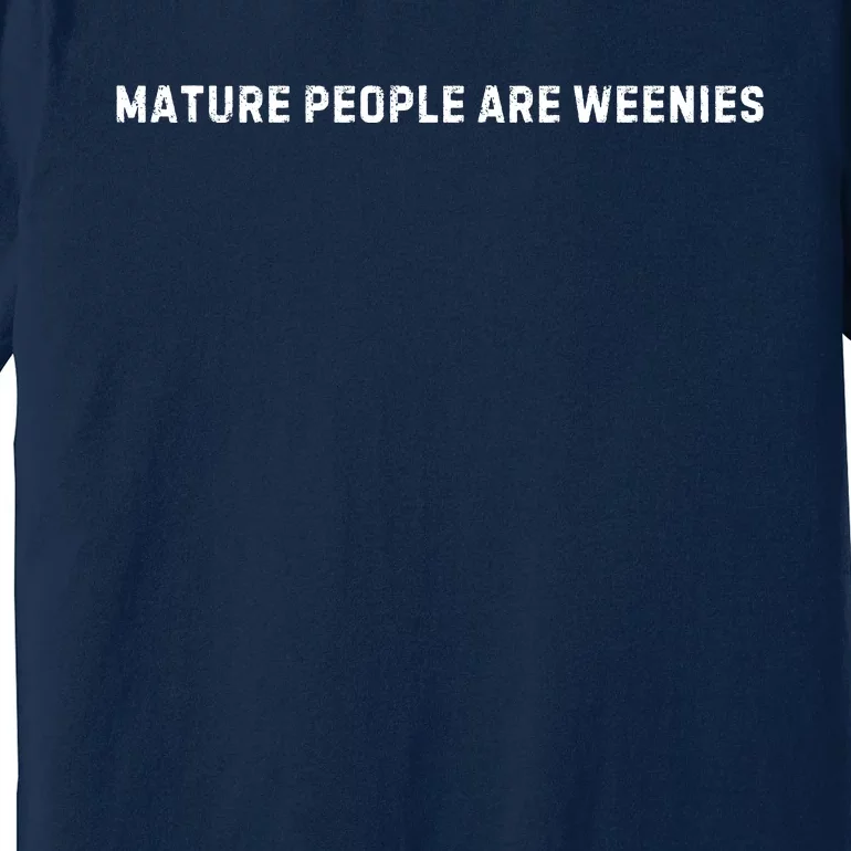 Mature People Are Weenies Premium T-Shirt