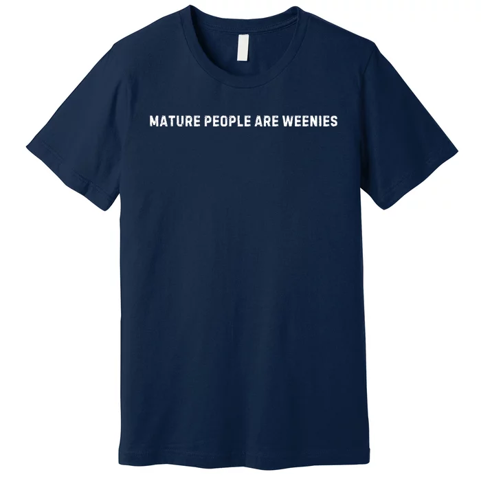 Mature People Are Weenies Premium T-Shirt