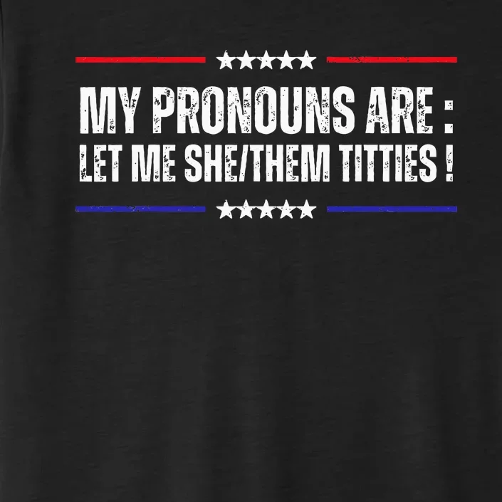 My Pronouns Are Let Me Shethem Titties Adult Humor Joke ChromaSoft Performance T-Shirt