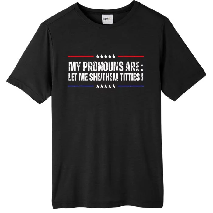 My Pronouns Are Let Me Shethem Titties Adult Humor Joke ChromaSoft Performance T-Shirt