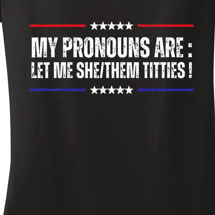 My Pronouns Are Let Me Shethem Titties Adult Humor Joke Women's V-Neck T-Shirt