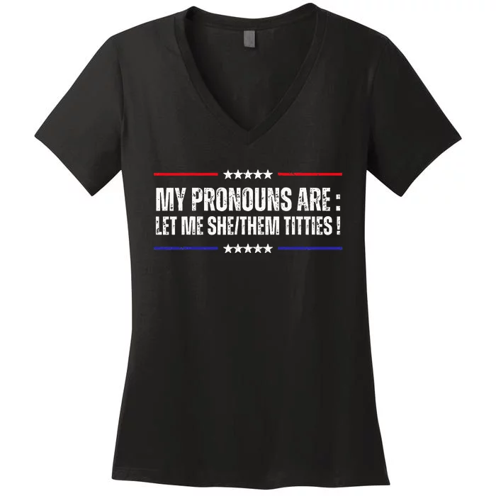 My Pronouns Are Let Me Shethem Titties Adult Humor Joke Women's V-Neck T-Shirt