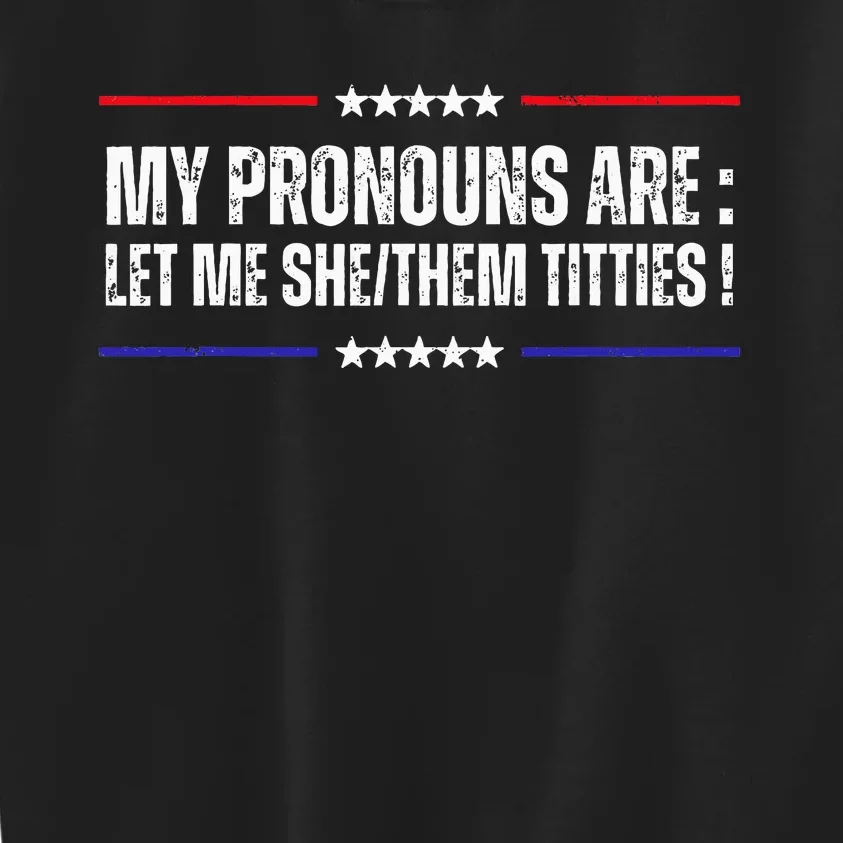 My Pronouns Are Let Me Shethem Titties Adult Humor Joke Kids Sweatshirt