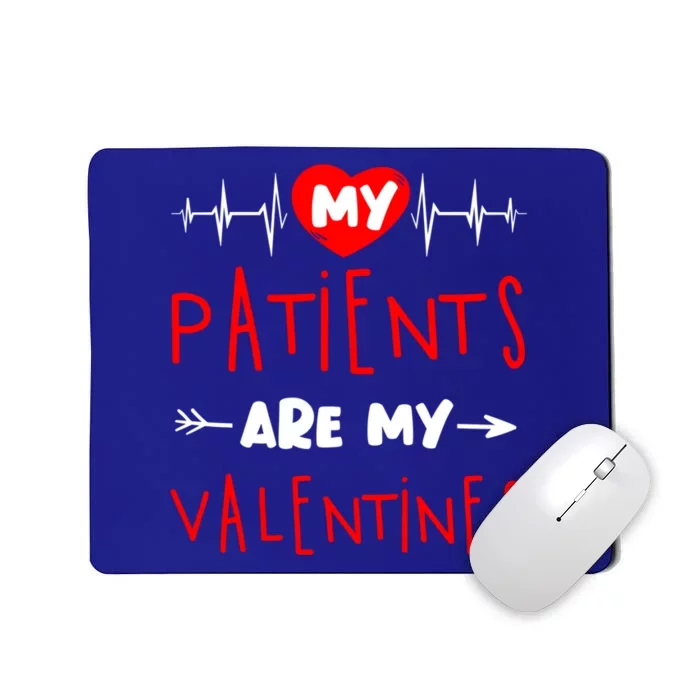 My Patients Are My Valentines Nurse Funny Valentine's Day Meaningful Gift Mousepad