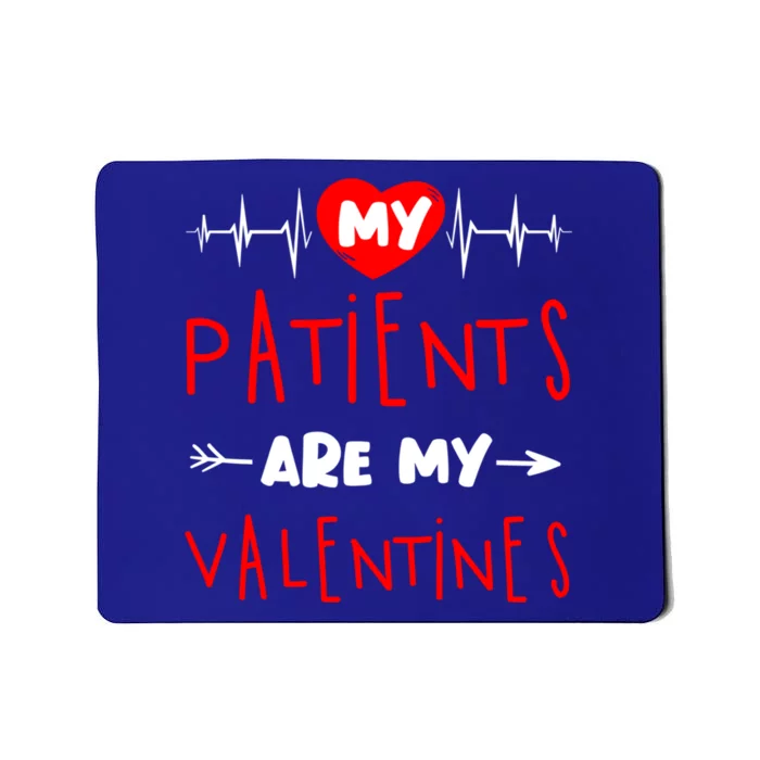 My Patients Are My Valentines Nurse Funny Valentine's Day Meaningful Gift Mousepad