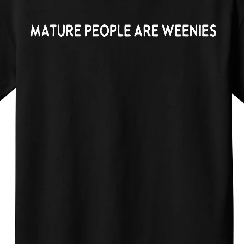 Mature People Are Weenies Kids T-Shirt