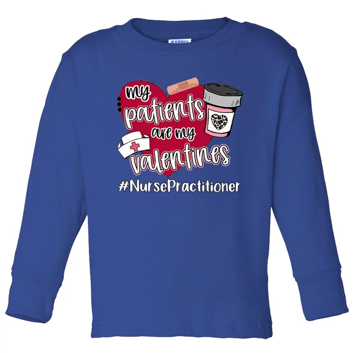 My Patients Are My Valentines Nurse Practitioner Nurse Love Cute Gift Toddler Long Sleeve Shirt