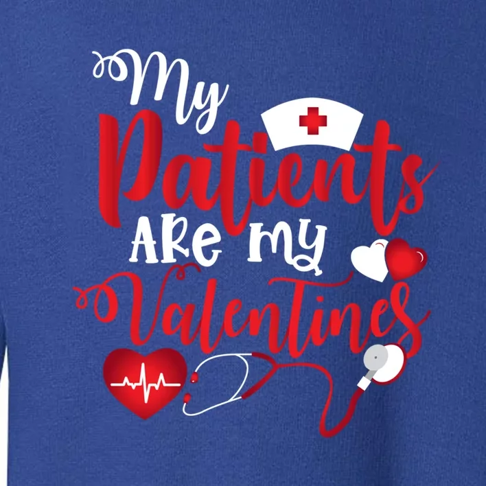 My Patients Are My Valentines Nurse Valentine's Funny Funny Gift Toddler Sweatshirt