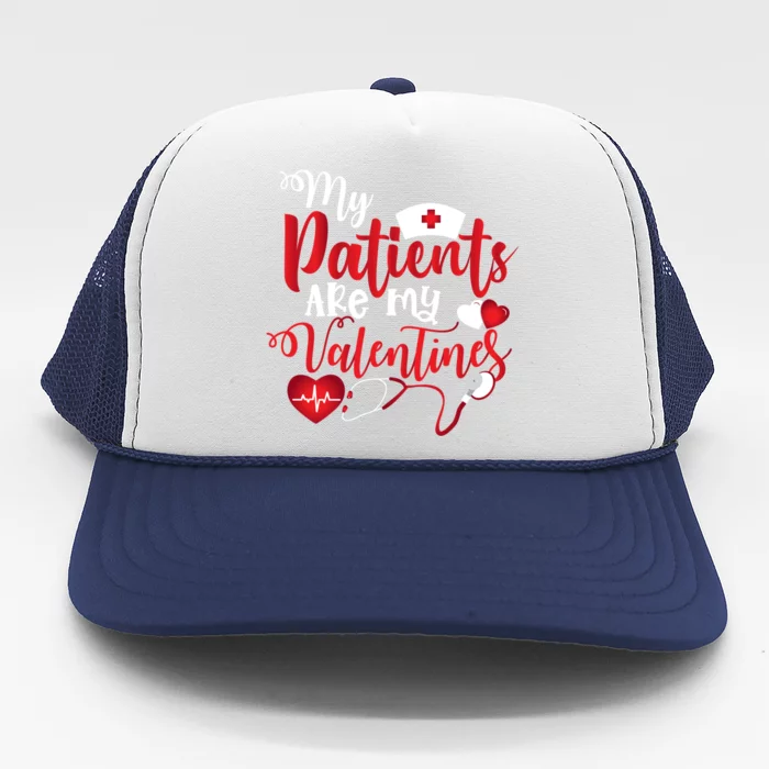 My Patients Are My Valentines Nurse Valentine's Funny Funny Gift Trucker Hat