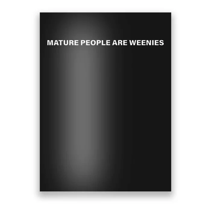 Mature People Are Weenies Poster