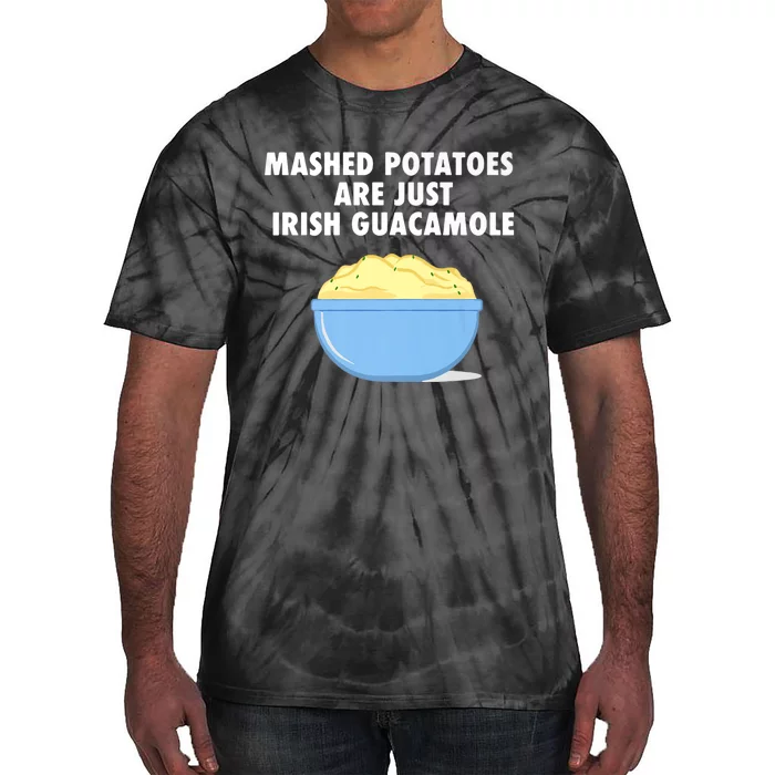 Mashed Potatoes Are Just Irish Guacamole Funny Food Tie-Dye T-Shirt