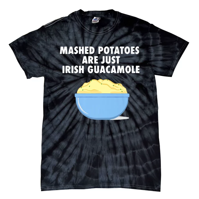 Mashed Potatoes Are Just Irish Guacamole Funny Food Tie-Dye T-Shirt