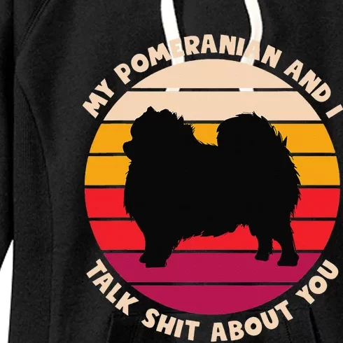 My Pomeranian and I Talk Shit About You Funny Dog Pomeranian Women's Fleece Hoodie