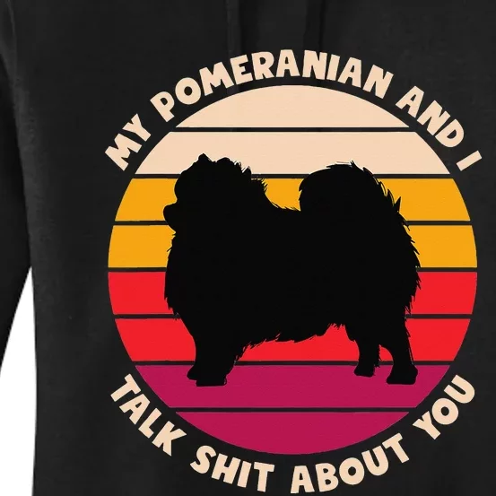 My Pomeranian and I Talk Shit About You Funny Dog Pomeranian Women's Pullover Hoodie