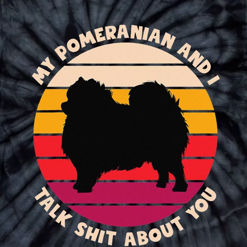 My Pomeranian and I Talk Shit About You Funny Dog Pomeranian Tie-Dye T-Shirt