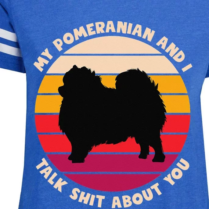 My Pomeranian and I Talk Shit About You Funny Dog Pomeranian Enza Ladies Jersey Football T-Shirt