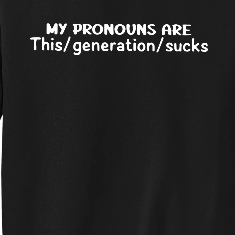 My Pronouns Are This Generation Sucks Tall Sweatshirt