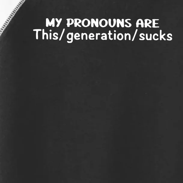 My Pronouns Are This Generation Sucks Toddler Fine Jersey T-Shirt