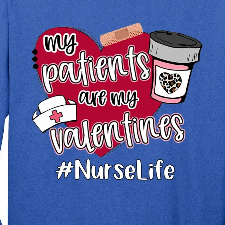 My Patients Are My Valentines Nurse Life Love Gift Tall Long Sleeve T-Shirt