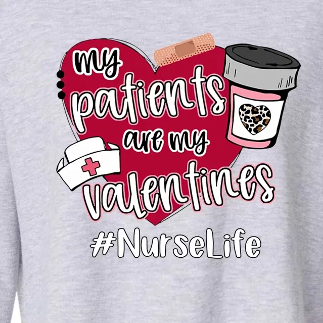 My Patients Are My Valentines Nurse Life Love Gift Cropped Pullover Crew