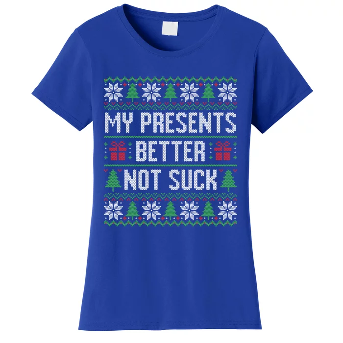 My Presents Better Not Suck Ugly Christmas Gift Women's T-Shirt