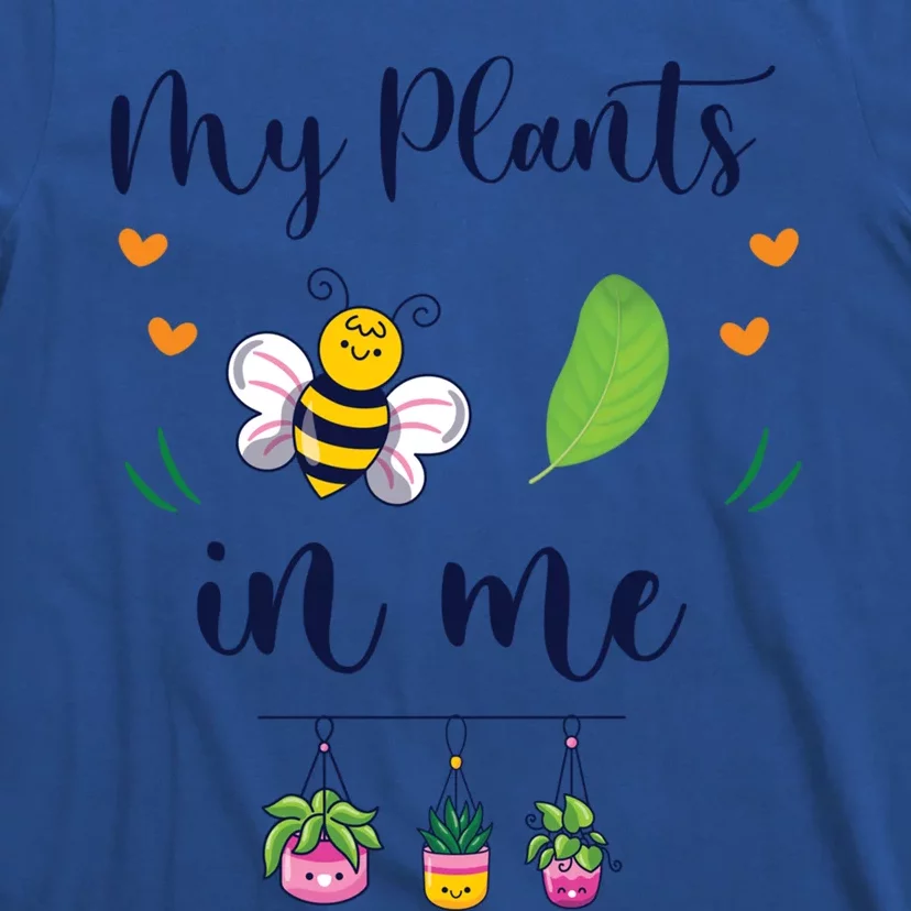 My Plants Becute Giftleaf In Me Cute Gift Funny Plant Mom Gift T-Shirt