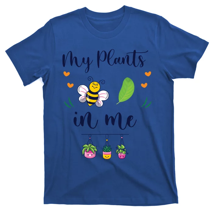 My Plants Becute Giftleaf In Me Cute Gift Funny Plant Mom Gift T-Shirt