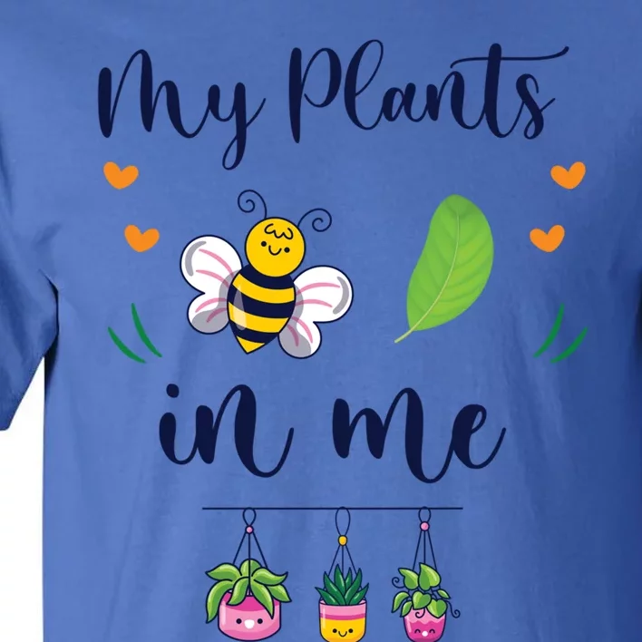 My Plants Becute Giftleaf In Me Cute Gift Funny Plant Mom Gift Tall T-Shirt