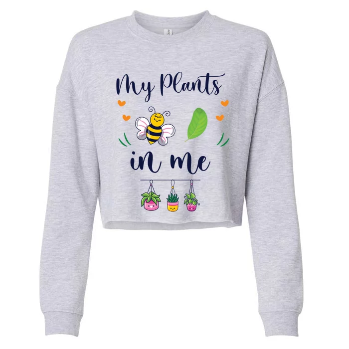 My Plants Becute Giftleaf In Me Cute Gift Funny Plant Mom Gift Cropped Pullover Crew