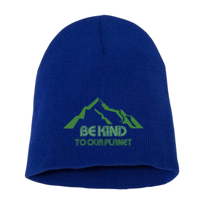 Mountain Peak Be Kind To Our Planet Earthday Greener Nature Funny Gift Short Acrylic Beanie