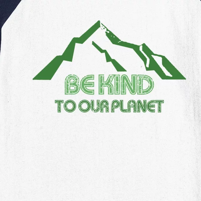 Mountain Peak Be Kind To Our Planet Earthday Greener Nature Funny Gift Baseball Sleeve Shirt