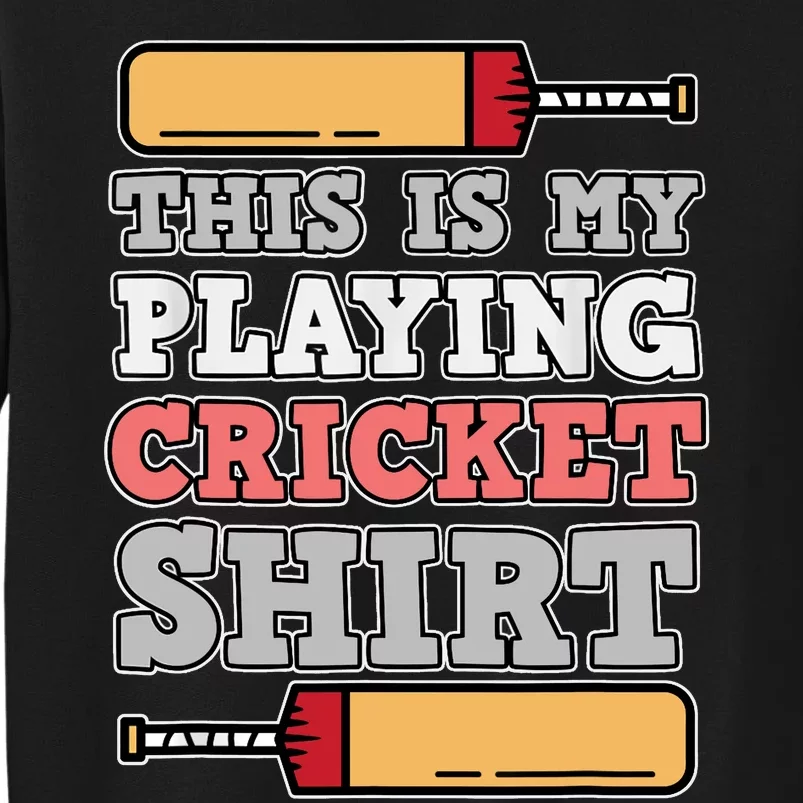 My Playing Cricket Sports Player Lover Team Coach Graphic Tall Sweatshirt